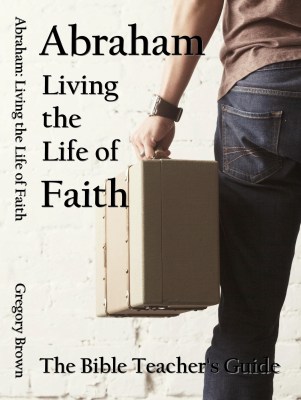 Abraham: Living the Life of Faith